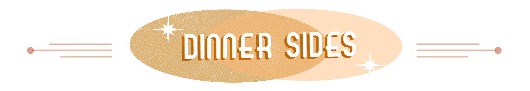 title text Dinner Sides with overlapping orange and brown ovals behind it