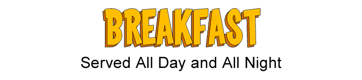 title text Breakfast Served All Day and All Night